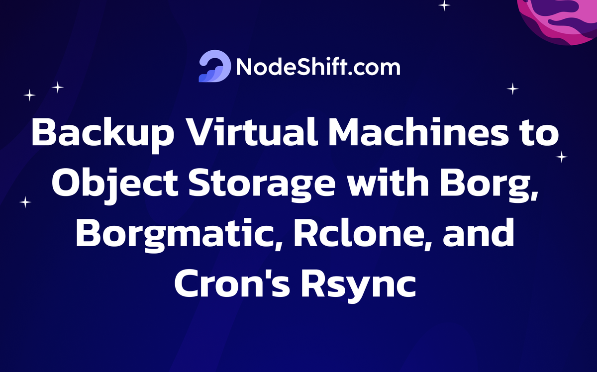 How to Backup Virtual Machines to Object Storage with Borg, Borgmatic, Rclone, and Cron's Rsync