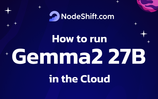 How to Run Gemma2 27b in the Cloud?